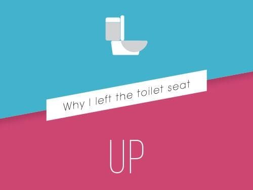Why I Left The Toilet Seat Up